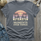 Moments Over Things T-Shirt