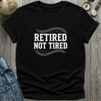 Retired Not Tired T-Shirt