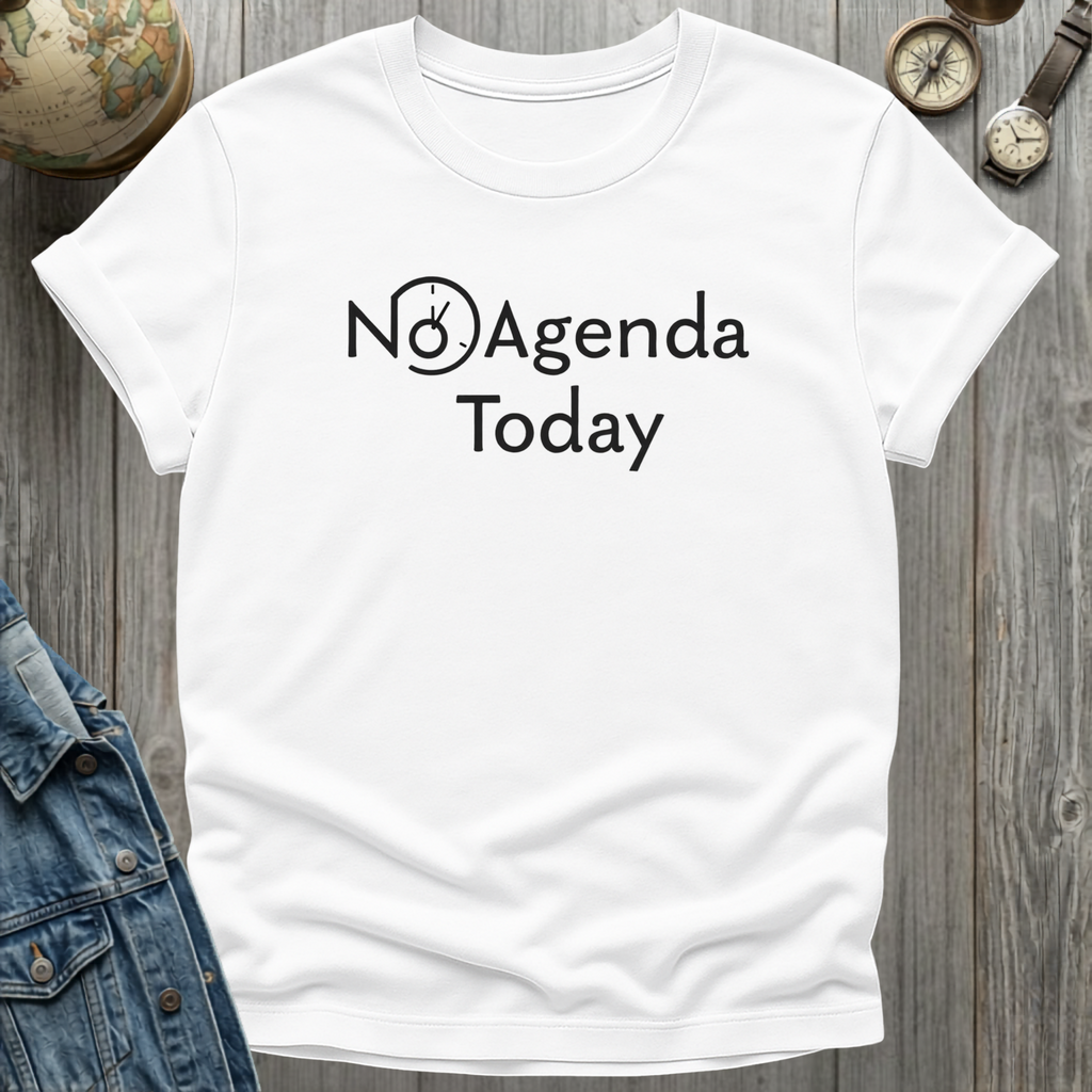 No Agenda Today T-Shirt