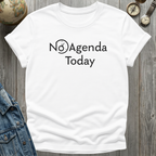 No Agenda Today T-Shirt