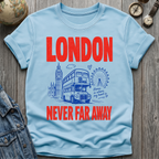 London Never Far T=Shirt