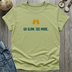Go Slow. See More. T-Shirt