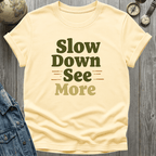 Slow Down See More T-Shirt