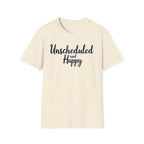 Unscheduled and Happy T-Shirt