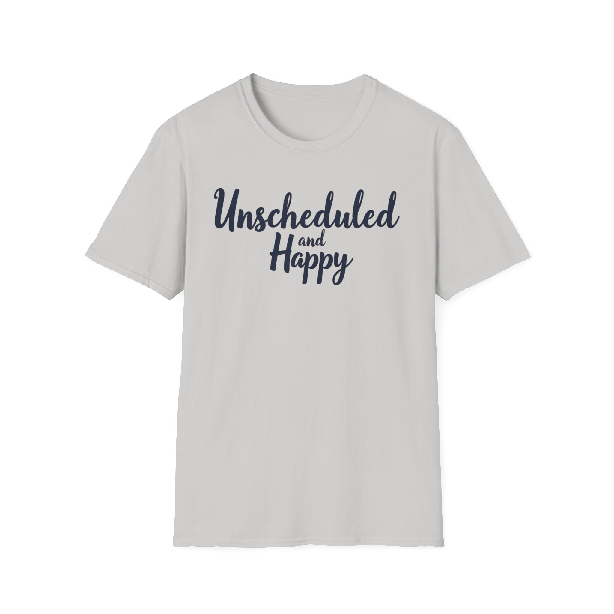 Unscheduled and Happy T-Shirt