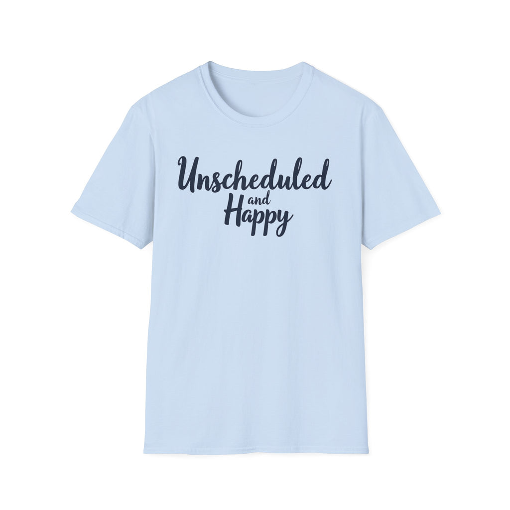 Unscheduled and Happy T-Shirt