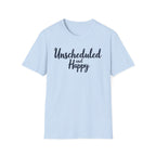 Unscheduled and Happy T-Shirt