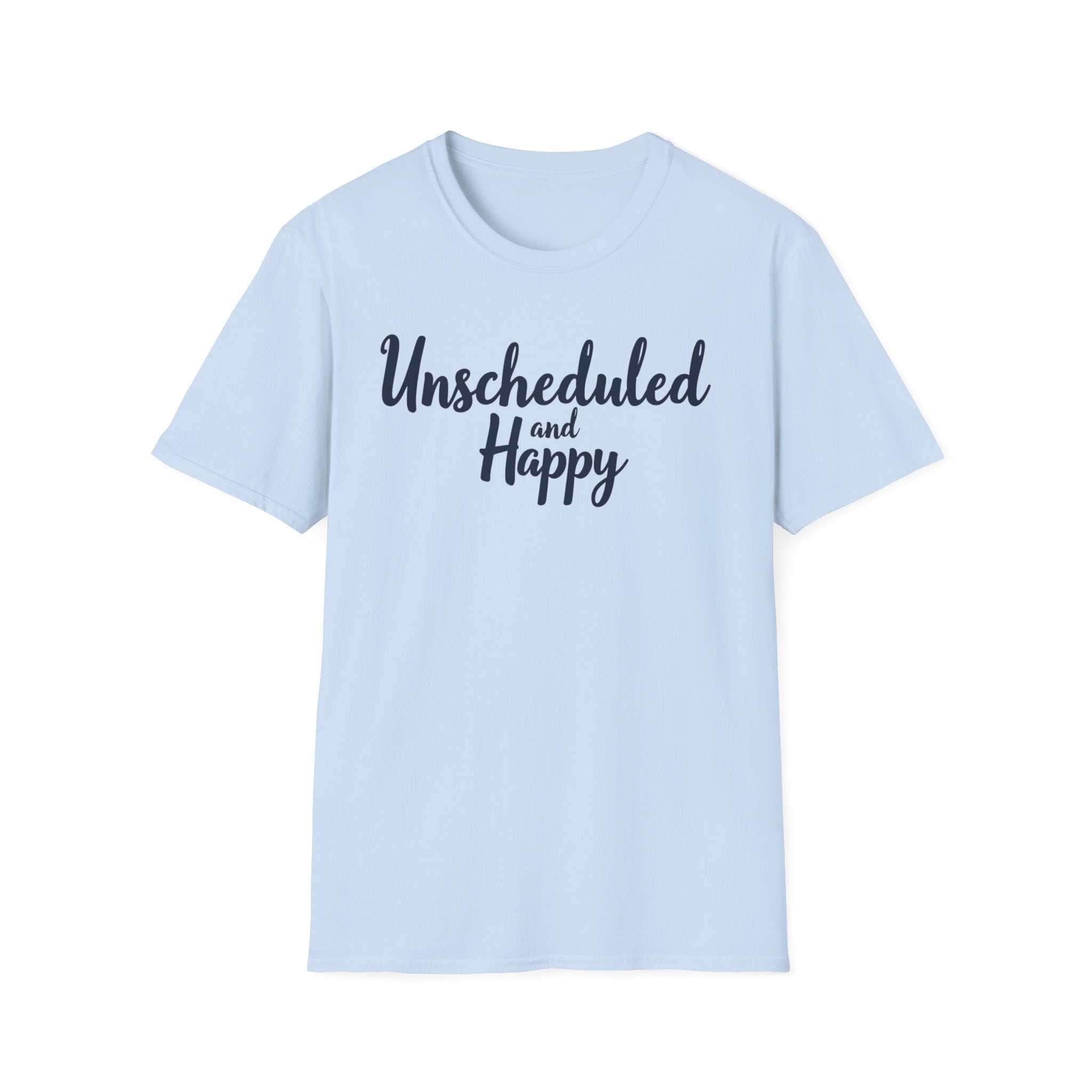 Unscheduled and Happy T-Shirt