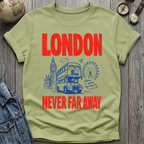London Never Far T=Shirt