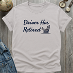 Driver Has Retired T-Shirt
