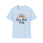 Slow Ride Only T-Shirt