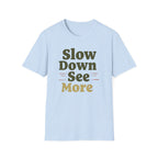 Slow Down See More T-Shirt