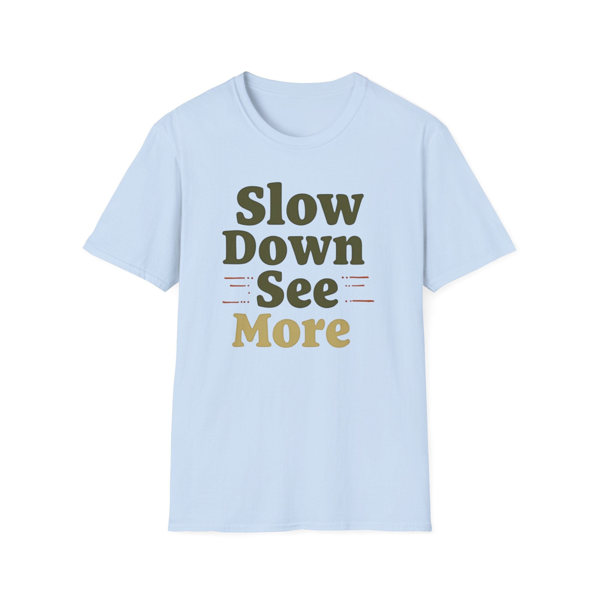 Slow Down See More T-Shirt