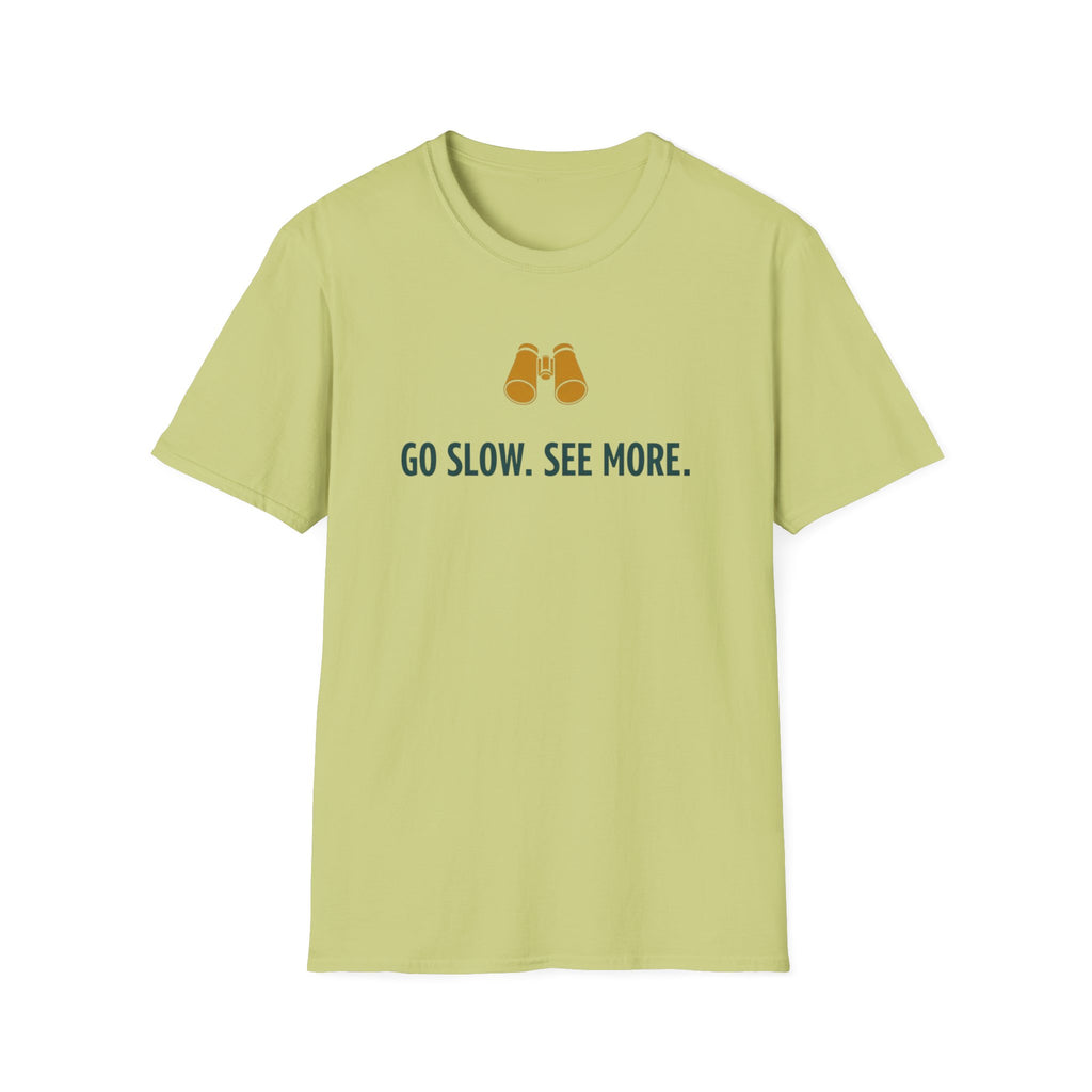 Go Slow. See More. T-Shirt