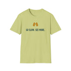 Go Slow. See More. T-Shirt