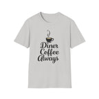 Diner Coffee Always T-Shirt