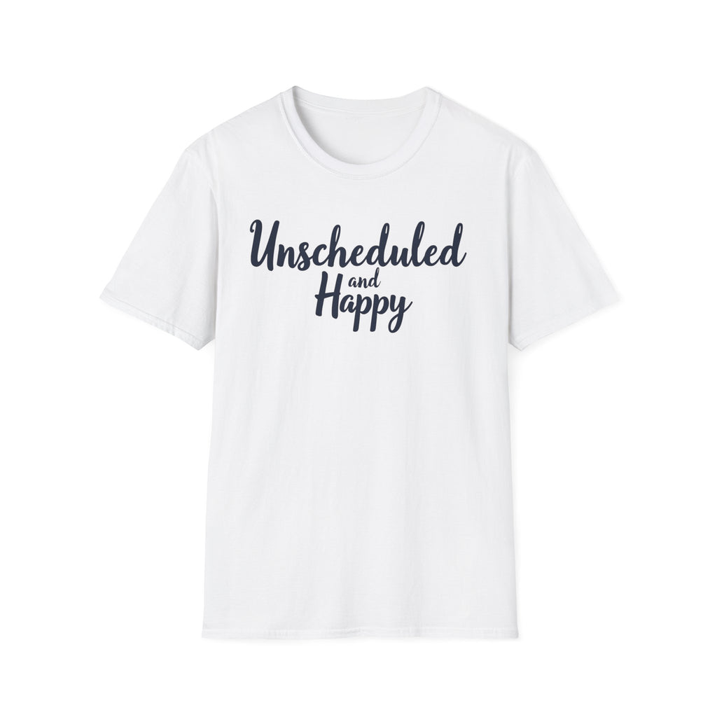 Unscheduled and Happy T-Shirt