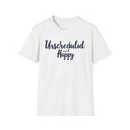 Unscheduled and Happy T-Shirt