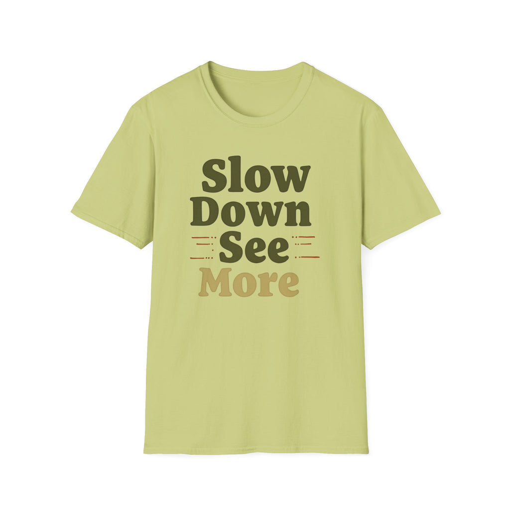 Slow Down See More T-Shirt