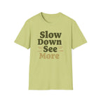 Slow Down See More T-Shirt