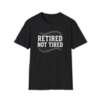 Retired Not Tired T-Shirt