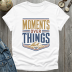 Moments Over Things Peaks T-Shirt