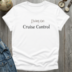 Living on Cruise Control T-Shirt