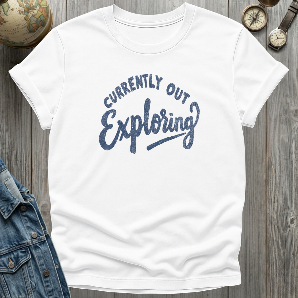 Currently Out Exploring T-Shirt