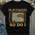 GPS Recalculates T-Shirt