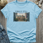 Finally Still T-Shirt