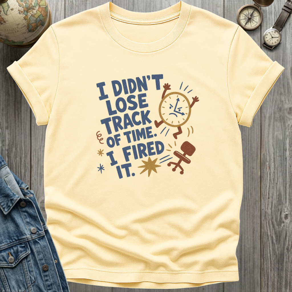Time Fired It T-Shirt
