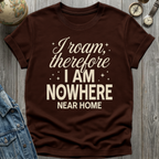 Nowhere Near Home T-Shirt