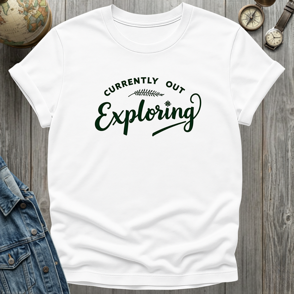 Currently Out Exploring T-Shirt