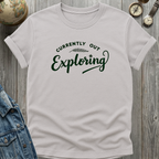 Currently Out Exploring T-Shirt