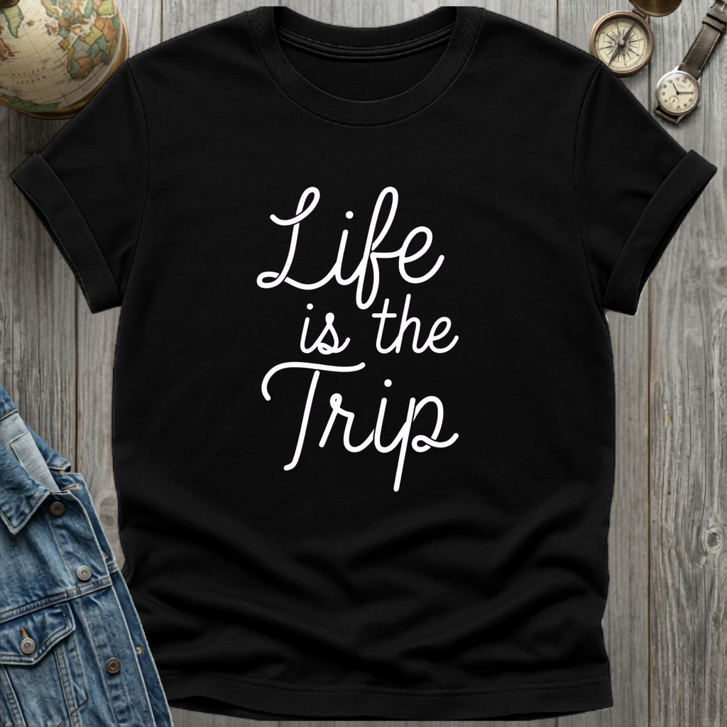 Life is the Trip T-Shirt