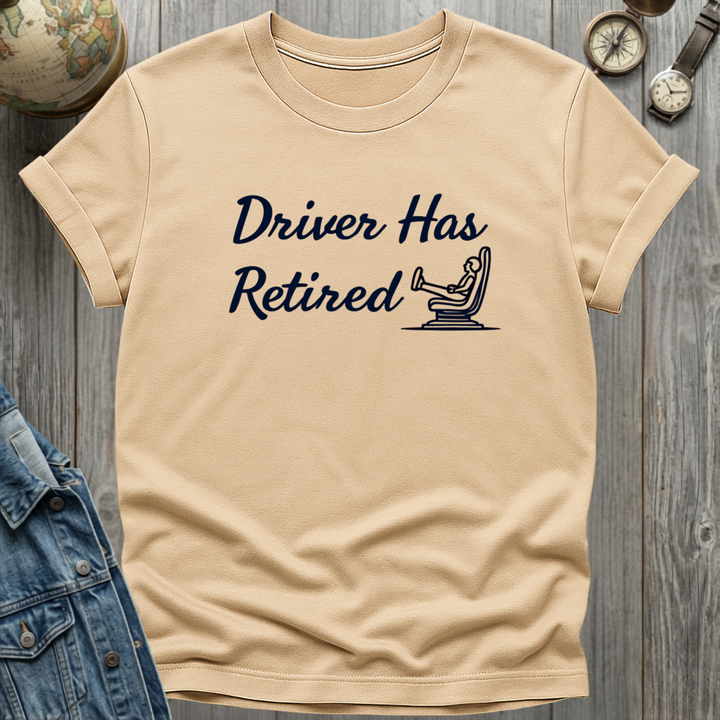 Driver Has Retired T-Shirt