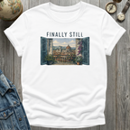 Finally Still T-Shirt