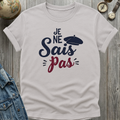 Je Ne Sais Pas T-Shirt