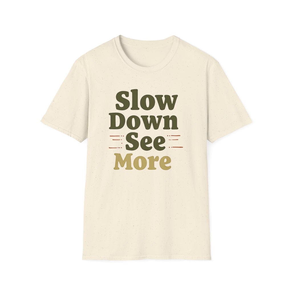 Slow Down See More T-Shirt