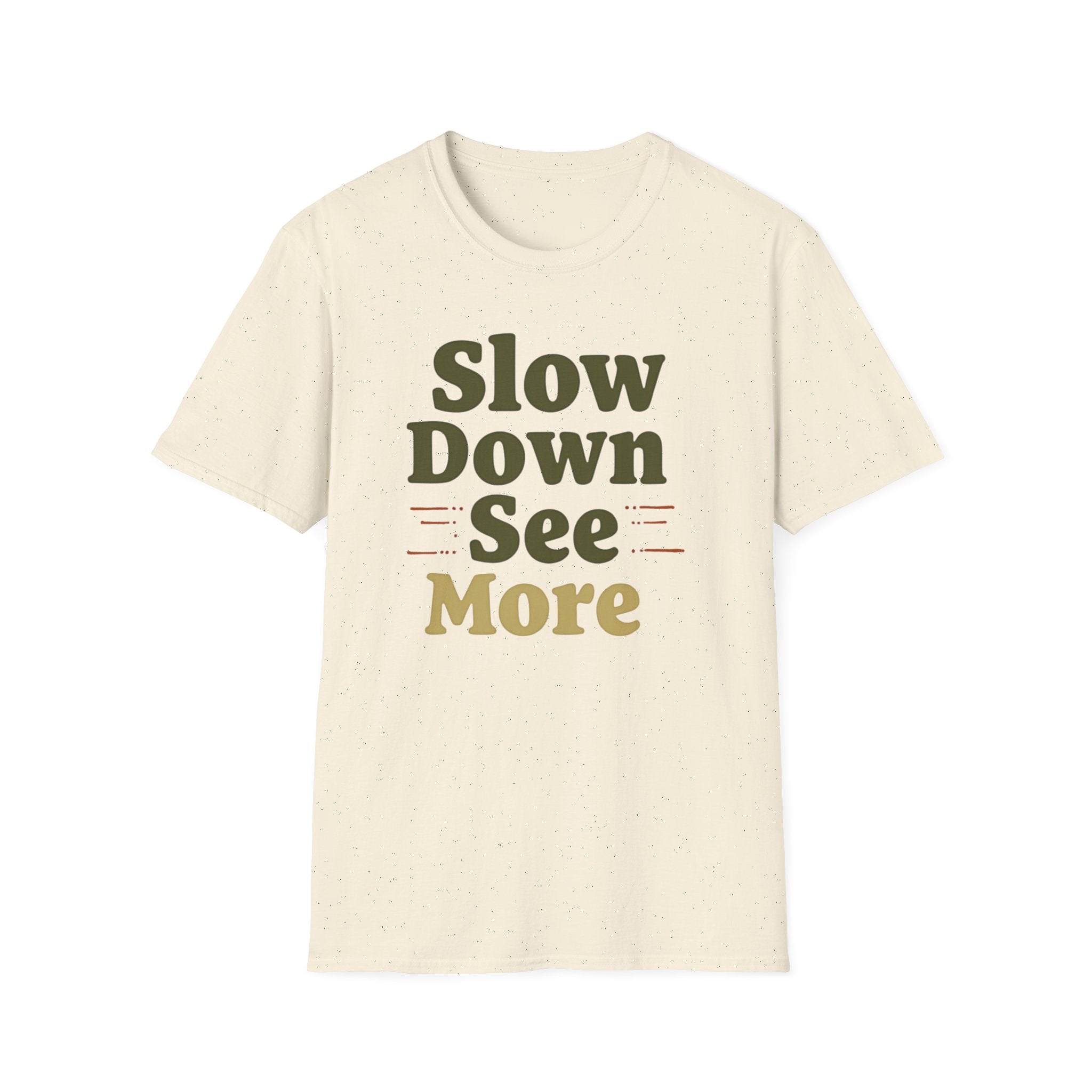 Slow Down See More T-Shirt