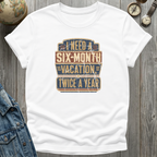 Six Month Vacation T-Shirt