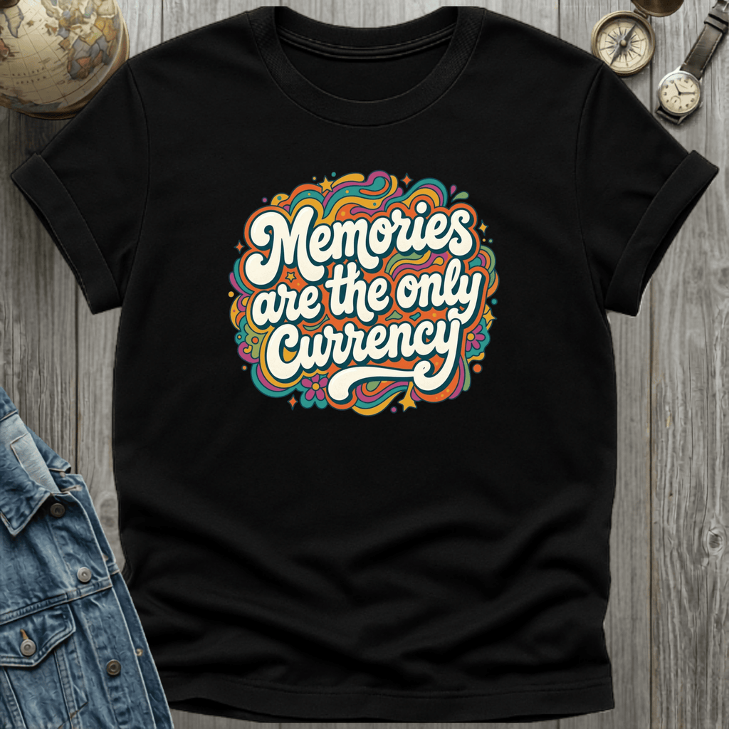 Memories are the Currency T-Shirt