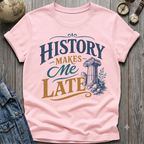 Makes Me Late T-Shirt