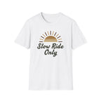 Slow Ride Only T-Shirt