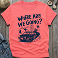 Where Are We Going T-Shirt