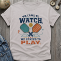 We Came to Watch T-Shirt