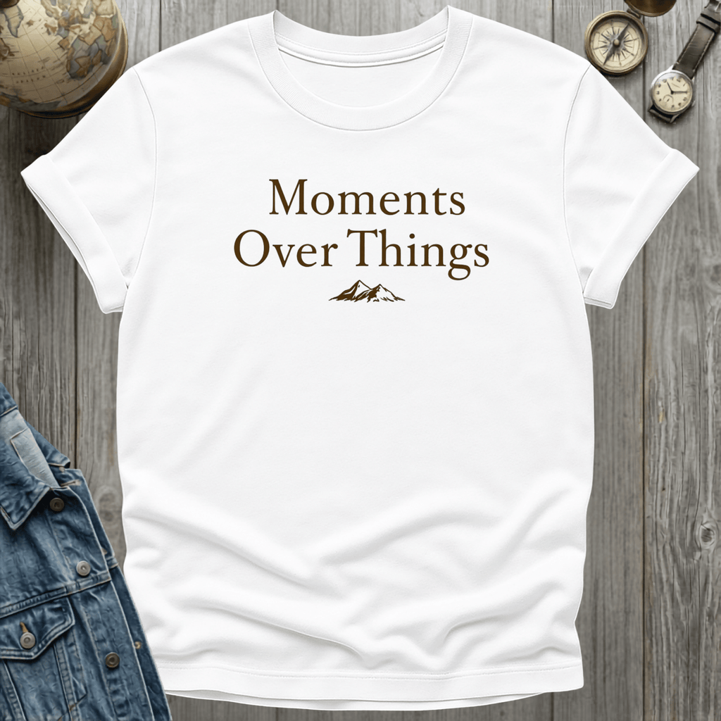 Moments Over Things Peaks T-Shirt