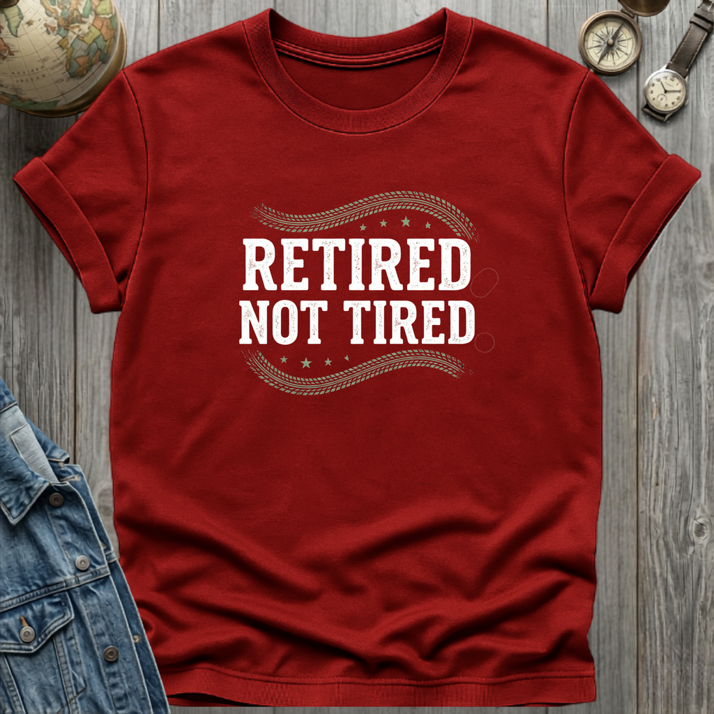 Retired Not Tired T-Shirt