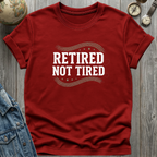 Retired Not Tired T-Shirt