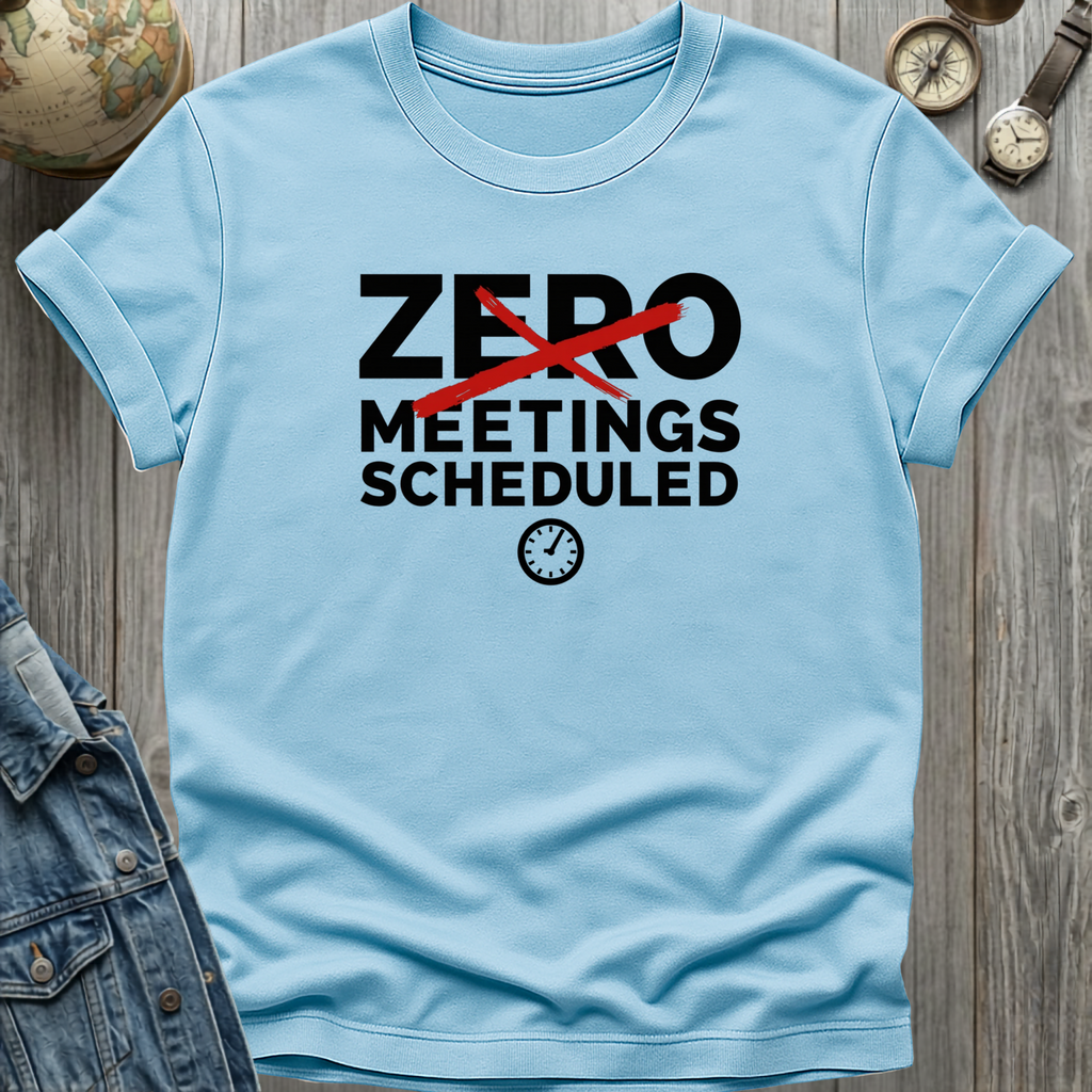Zero Meetings Scheduled T-Shirt